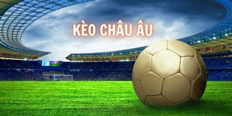 Chiến thuật chơi kèo châu Âu mới nhất